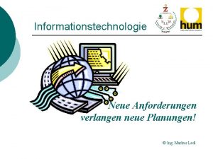 Informationstechnologie Neue Anforderungen verlangen neue Planungen Ing Markus