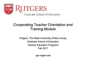 Cooperating Teacher Orientation and Training Module Rutgers The