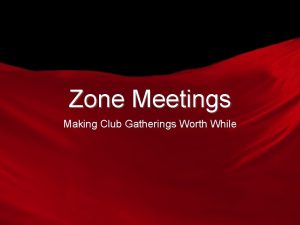 Zone Meetings Making Club Gatherings Worth While Official