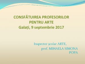 CONSFTUIREA PROFESORILOR PENTRU ARTE Galai 9 septembrie 2017