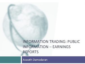 INFORMATION TRADING PUBLIC INFORMATION EARNINGS REPORTS Aswath Damodaran