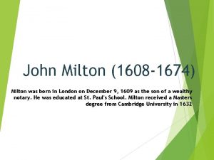 John Milton 1608 1674 Milton was born in