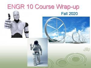 ENGR 10 Course Wrapup Fall 2020 1 Engr
