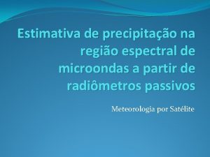 Estimativa de precipitao na regio espectral de microondas