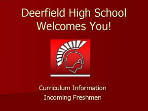 Deerfield High School Welcomes You Curriculum Information Incoming