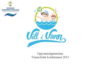 Oppvarmingsseminar Trenerleder konferansen 2015 Bakgrunn Hvordan opplever dere