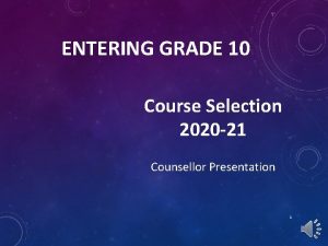 ENTERING GRADE 10 Course Selection 2020 21 Counsellor