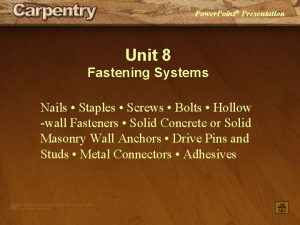 Power Point Presentation Unit 8 Fastening Systems Nails