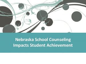 Nebraska School Counseling Impacts Student Achievement Objectives Session