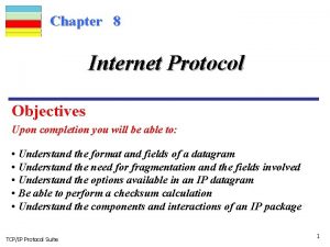 Chapter 8 Internet Protocol Objectives Upon completion you