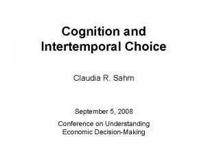 Cognition and Intertemporal Choice Claudia R Sahm September