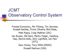 JCMT Observatory Control System Frossie Economou Per Friberg