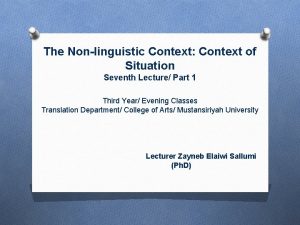 The Nonlinguistic Context Context of Situation Seventh Lecture