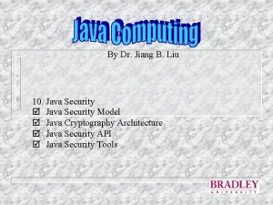 By Dr Jiang B Liu 10 Java Security