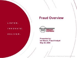 Fraud Overview Presented by Ian Moore Fraud Analyst