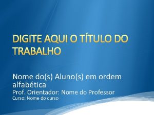 DIGITE AQUI O TTULO DO TRABALHO Nome dos