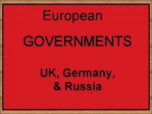 European GOVERNMENTS UK Germany Russia Name Date Period