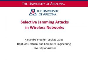 Selective Jamming Attacks in Wireless Networks Alejandro Proao