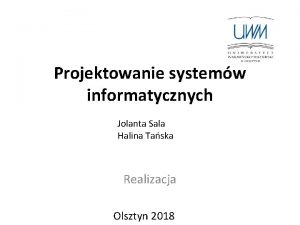 Projektowanie systemw informatycznych Jolanta Sala Halina Taska Realizacja