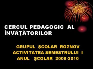 CERCUL PEDAGOGIC AL NVTORILOR GRUPUL COLAR ROZNOV ACTIVITATEA