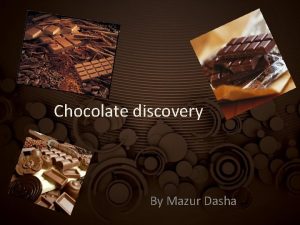 Chocolate discovery By Mazur Dasha Maya Civilization is