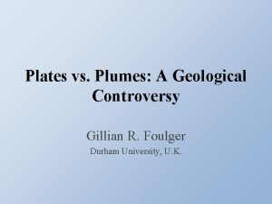 Plates vs Plumes A Geological Controversy Gillian R