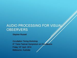 AUDIO PROCESSING FOR VISUAL OBSERVERS Stephen Russell Occultation