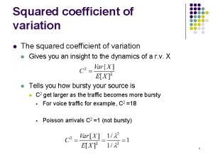 Squared coefficient of variation l The squared coefficient
