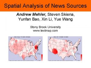Spatial Analysis of News Sources Andrew Mehler Steven