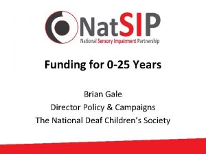 Funding for 0 25 Years Brian Gale Director