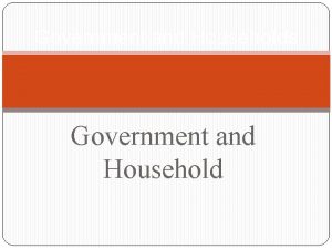 Government and Households Government and Household Government Intervention
