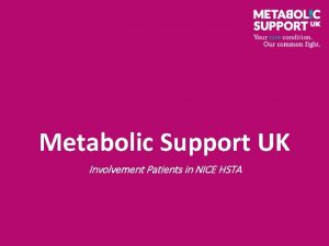 Metabolic Support UK Involvement Patients in NICE HSTA