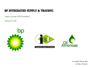 BP INTEGRATED SUPPLY TRADING Indiana University POOP Presentation