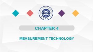 CHAPTER 4 MEASUREMENT TECHNOLOGY Importance of Measurement Technology