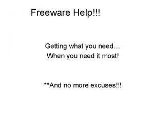 Freeware Help Getting what you need When you