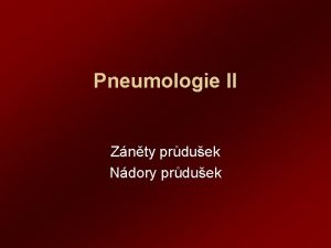 Pneumologie II Znty prduek Ndory prduek Bronchitis acuta