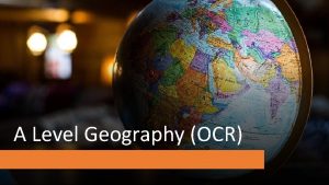 A Level Geography OCR Course outline A level