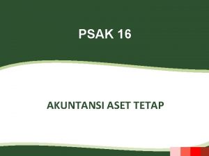 PSAK 16 AKUNTANSI ASET TETAP 1 Agenda 1