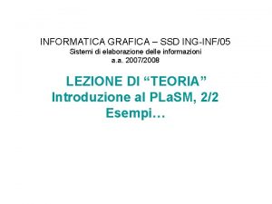 INFORMATICA GRAFICA SSD INGINF05 Sistemi di elaborazione delle