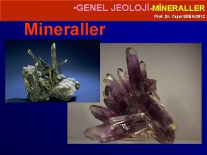 GENEL JEOLOJMNERALLER Prof Dr Yaar EREN2012 Mineraller GENEL