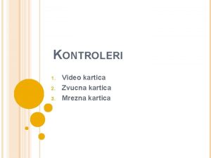 KONTROLERI 1 2 3 Video kartica Zvucna kartica