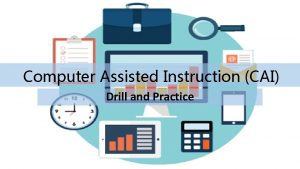 Computer Assisted Instruction CAI Drill and Practice Bentuk