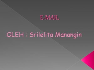EMAIL OLEH Srilelita Manangin Email Surat Elektronik Surat