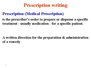 Prescription writing Prescription Medical Prescription is the prescribers