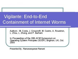 Vigilante EndtoEnd Containment of Internet Worms Authors M