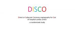 DISCO DIrect or Subacute Coronary angiography for Out