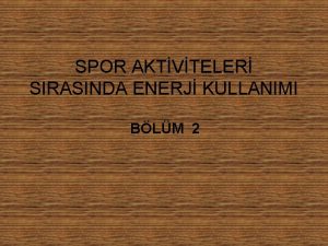 SPOR AKTVTELER SIRASINDA ENERJ KULLANIMI BLM 2 Enerjinin