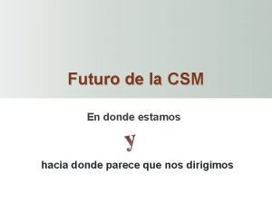 Futuro de la CSM En donde estamos y