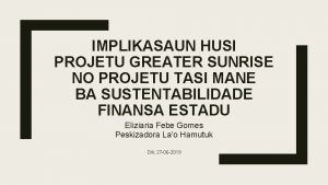 IMPLIKASAUN HUSI PROJETU GREATER SUNRISE NO PROJETU TASI