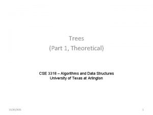 Trees Part 1 Theoretical CSE 3318 Algorithms and